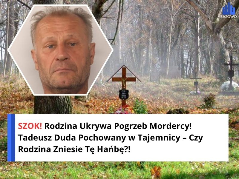 SZOK! Rodzina Ukrywa Pogrzeb Mordercy! Tadeusz Duda Pochowany w Tajemnicy – Czy Rodzina Zniesie Tę Hańbę?!